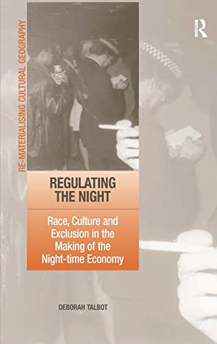 Stock image for Regulating the Night: Race, Culture and Exclusion in the Making of the Night-time Economy (Re-materialising Cultural Geography) for sale by Chiron Media