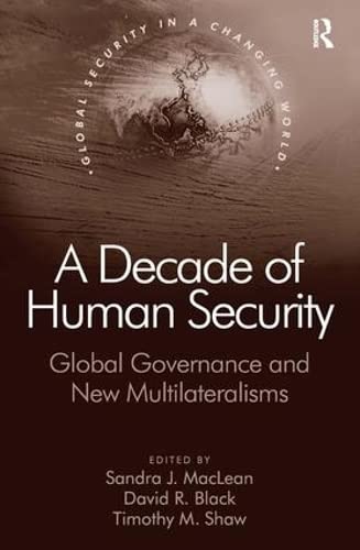 Imagen de archivo de A Decade of Human Security: Global Governance and New Multilateralisms (Global Security in a Changing World) a la venta por Chiron Media