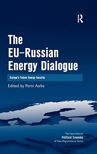 Stock image for The EU-Russian Energy Dialogue: Europe's Future Energy Security (The International Political Economy of New Regionalisms Series) for sale by Chiron Media