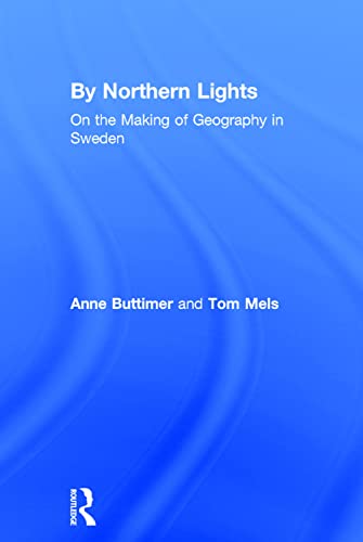 By Northern Lights: On the Making of Geography in Sweden (9780754648147) by Buttimer, Anne; Mels, Tom