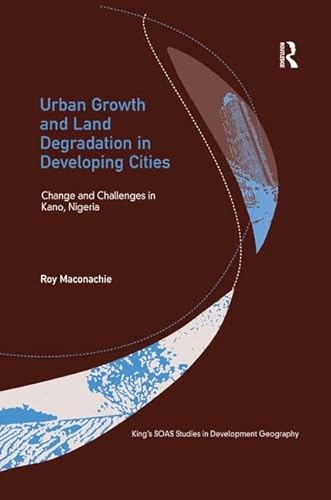 Stock image for Kings Soas Studies in Development Geography: Urban Growth and Land Degradation in Developing Cities: Change and Challenges in Kano, Nigeria for sale by Anybook.com