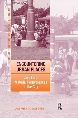 Stock image for Encountering Urban Places: Visual and Material Performances in the City (Re-Materialising Cultural Geography) for sale by Anybook.com
