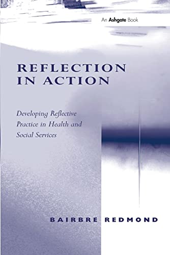 9780754649557: Reflection in Action: Developing Reflective Practice in Health and Social Services