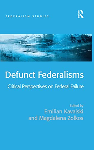 9780754649847: Defunct Federalisms: Critical Perspectives on Federal Failure