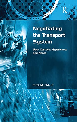 Stock image for Negotiating the Transport System: User Contexts, Experiences and Needs (Transport and Society) for sale by suffolkbooks
