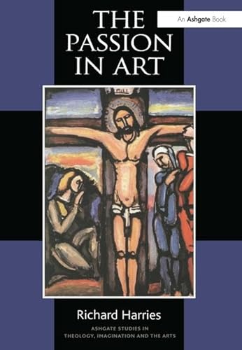 Imagen de archivo de The Passion in Art (Routledge Studies in Theology, Imagination and the Arts) a la venta por WorldofBooks