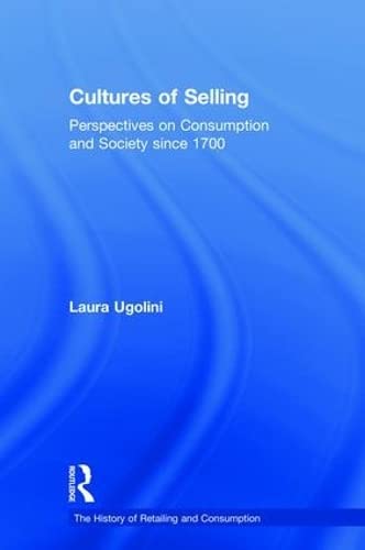 Imagen de archivo de Cultures of Selling: Perspectives on Consumption and Society since 1700 (The History of Retailing and Consumption) a la venta por Chiron Media