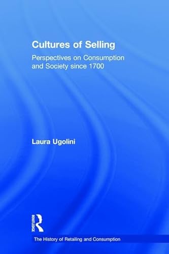 Stock image for Cultures of Selling: Perspectives on Consumption and Society since 1700 (The History of Retailing and Consumption) for sale by Chiron Media