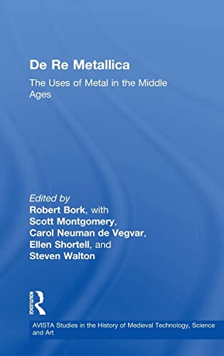 9780754650485: De Re Metallica: The Uses of Metal in the Middle Ages: 4 (AVISTA Studies in the History of Medieval Technology, Science and Art)