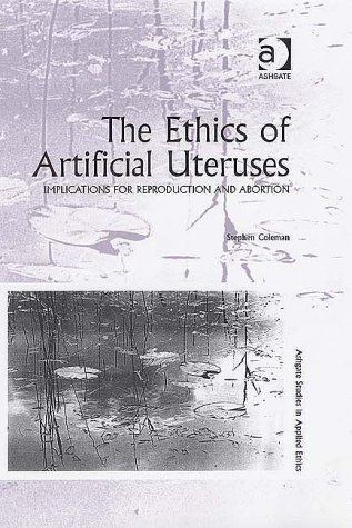 9780754650515: The Ethics of Artificial Uteruses (Ashgate Studies in Applied Ethics)