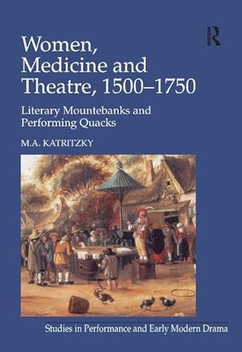 Beispielbild fr Women, Medicine and Theatre, 1500-1750: Literary mountebanks and performing quacks (Studies in Performance and Early Modern Drama) zum Verkauf von Chiron Media