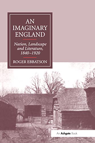 Beispielbild fr An Imaginary England: Nation, Landscape and Literature, 1840 1920 zum Verkauf von Anybook.com