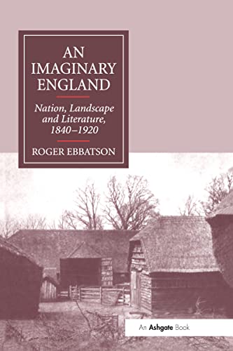 Stock image for An Imaginary England: Nation, Landscape and Literature, 1840?1920 for sale by Grey Matter Books