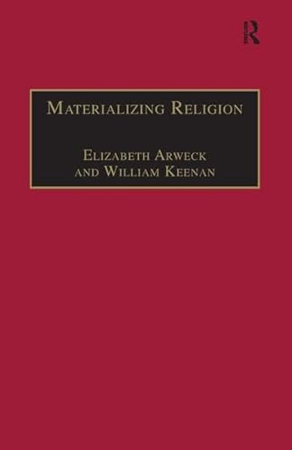 Materializing Religion: Expression, Performance and Ritual (Theology and Religion in Interdiscipl...