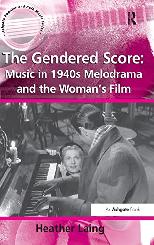 Stock image for The Gendered Score: Music in 1940s Melodrama and the Woman's Film: Music and Gender in 1940's Melodrama and the Woman's Film (Ashgate Popular and Folk Music Series) for sale by Chiron Media