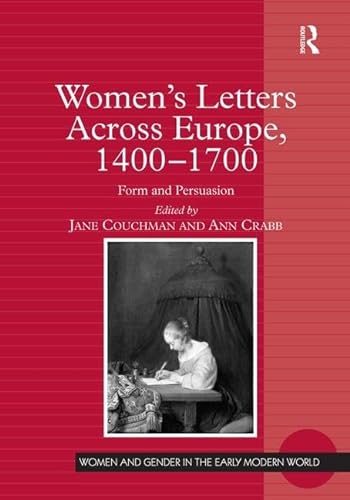 Stock image for Women's Letters Across Europe, 14001700: Form and Persuasion (Women and Gender in the Early Modern World) for sale by Chiron Media