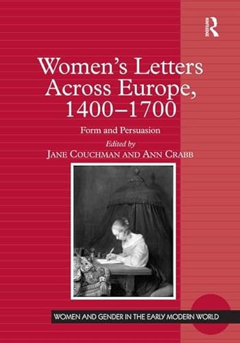 9780754651079: Women's Letters Across Europe, 1400–1700: Form and Persuasion (Women and Gender in the Early Modern World)