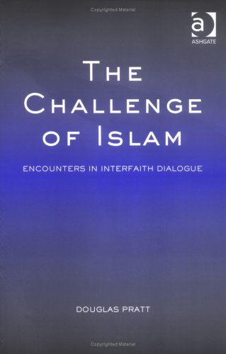 The Challenge Of Islam: Encounters In Interfaith Dialogue (9780754651239) by Pratt, Douglas