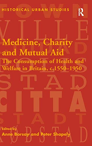 Beispielbild fr Medicine, Charity and Mutual Aid: The Consumption of Health and Welfare in Britain, C.15501950 zum Verkauf von Anybook.com