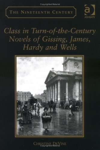 Stock image for Class in Turn-of-the-Century Novels of Gissing, James, Hardy And Wells (The Nineteenth Century Series) for sale by Midtown Scholar Bookstore