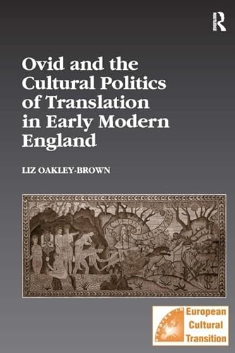 Stock image for Ovid and the Cultural Politics of Translation in Early Modern England (Studies in European Cultural Transition) for sale by Books From California