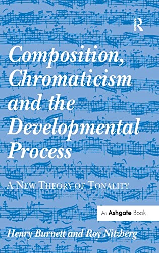 Stock image for Composition, Chromaticism and the Developmental Process: A New Theory of Tonality for sale by Chiron Media