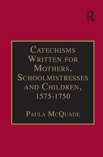 Imagen de archivo de Catechisms Written for Mothers, Schoolmistresses and Children, 1575-1750: Essential Works for the Study of Early Modern Women: Series III, Part Three, . Library of Essential Works - Essential Works) a la venta por Chiron Media