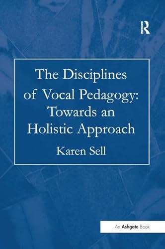 Stock image for The Disciplines of Vocal Pedagogy: Towards an Holistic Approach for sale by Chiron Media