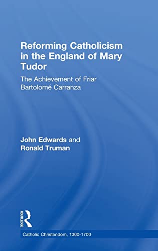 Beispielbild fr Reforming Catholicism in the England of Mary Tudor: The Achievement of Friar Bartolome Carranza: The Achievement of Friar Bartolome Carranza (Catholic Christendom, 1300-1700) zum Verkauf von Chiron Media