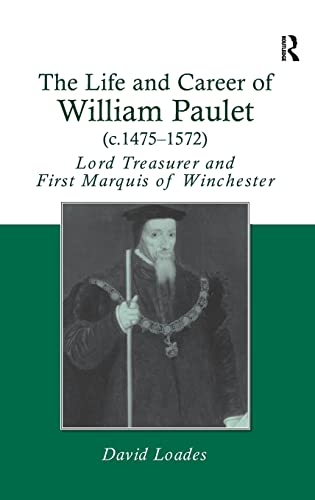 9780754652465: The Life and Career of William Paulet (c.1475–1572): Lord Treasurer and First Marquis of Winchester