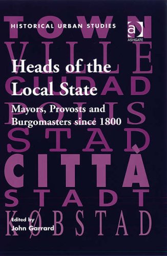 Beispielbild fr Heads of the Local State: Mayors, Provosts and Burgomasters Since 1800 (Historical Urban Studies) (Historical Urban Studies Series) zum Verkauf von Anybook.com