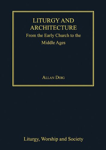 9780754652724: Liturgy and Architecture: From The Early Church to the Middle Ages: From Early Church to the Middle Ages