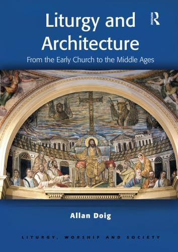 9780754652748: Liturgy and Architecture: From the Early Church to the Middle Ages