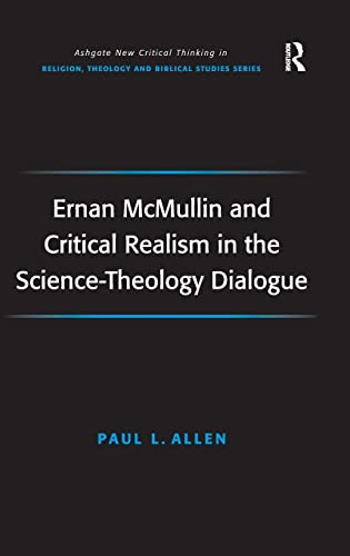 9780754652830: Ernan McMullin and Critical Realism in the Science-Theology Dialogue (Routledge New Critical Thinking in Religion, Theology and Biblical Studies)