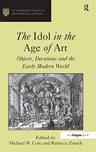 Beispielbild fr The Idol in the Age of Art: Objects, Devotions and the Early Modern World (St Andrews Studies in Reformation History) zum Verkauf von Lucky's Textbooks