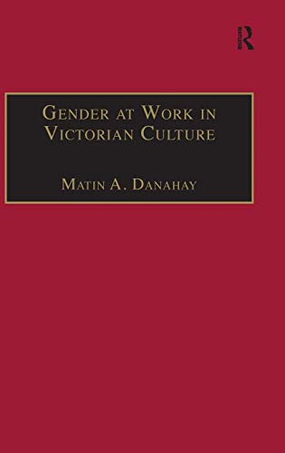 Imagen de archivo de Gender at Work in Victorian Culture: Literature, Art and Masculinity (The Nineteenth Century Series) a la venta por Phatpocket Limited