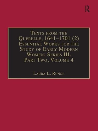 Texts from the Querelle, 1641â€“1701 (2): Essential Works for the Study of Early Modern Women: Series III, Part Two, Volume 4 (The Early Modern ... of Essential Works Series III, Part Two) (9780754653035) by Runge, Laura L.