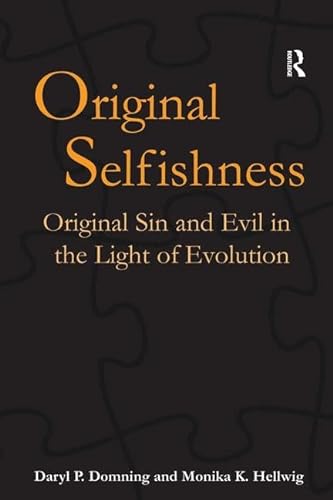 Original Selfishness: Original Sin And Evil in the Light of Evolution (Ashgate Science and Religion) (9780754653158) by Daryl P. Domning; Monika K. Hellwig