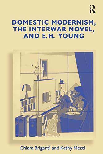 Imagen de archivo de Domestic Modernism, the Interwar Novel, and E.H. Young a la venta por Hourglass Books