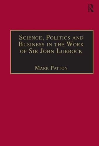 Beispielbild fr Science, Politics and Business in the Work of Sir John Lubbock: A Man of Universal Mind (Science, Technology and Culture, 1700-1945) zum Verkauf von Chiron Media