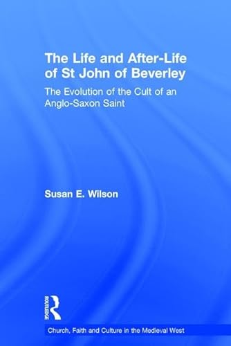 Imagen de archivo de The Life and After-Life of St John of Beverley: The Evolution of the Cult of an Anglo-Saxon Saint (Church, Faith and Culture in the Medieval West) a la venta por Chiron Media