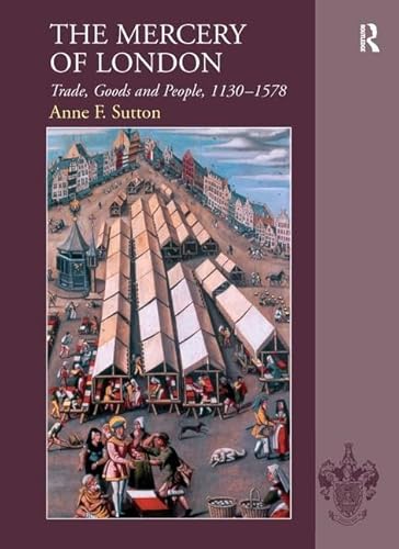9780754653318: The Mercery of London: Trade, Goods and People, 1130–1578