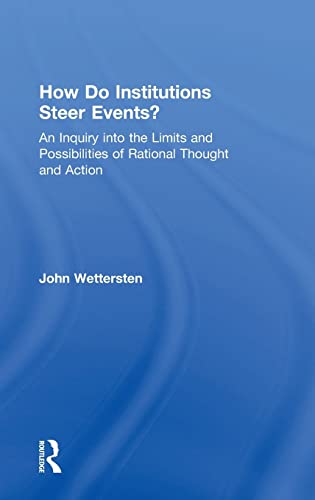 Stock image for How Do Institutions Steer Events?: An Inquiry into the Limits and Possibilities of Rational Thought and Action for sale by Chiron Media