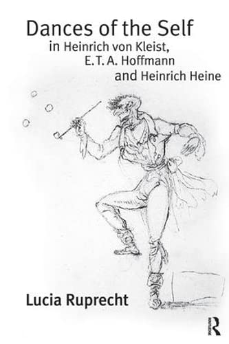 Dances of the Self in Heinrich von Kleist, E.T.A. Hoffmann and Heinrich Heine (9780754653615) by Ruprecht, Lucia