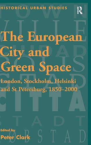 Imagen de archivo de The European City and Green Space: London, Stockholm, Helsinki and St Petersburg, 18502000 (Historical Urban Studies Series) a la venta por Chiron Media