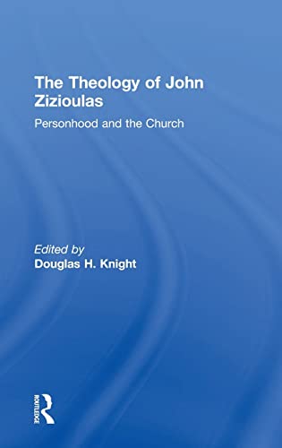 The Theology of John Zizioulas: Personhood and the Church Douglas H. Knight Editor