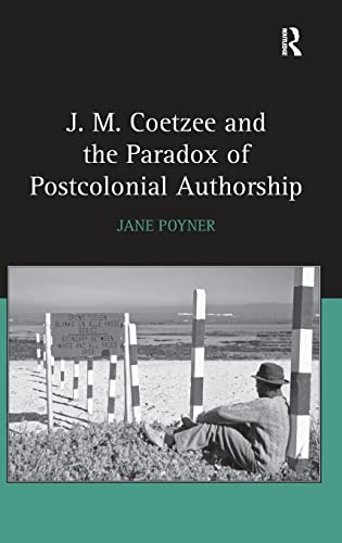 9780754654629: J.M. Coetzee and the Paradox of Postcolonial Authorship