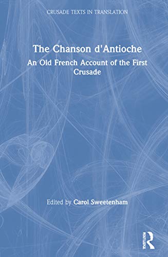 9780754654896: The Chanson D'Antioche: An Old-French Account of the First Crusade