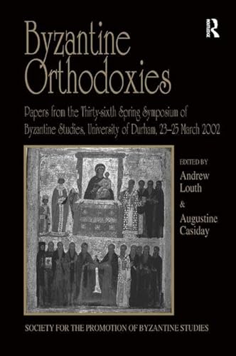 Stock image for Byzantine Orthodoxies. Papers from the Thirty-sixth Spring Symposium of Byzantine Studies, University of Durham, 23-25 March 2002 for sale by Hackenberg Booksellers ABAA