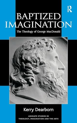 

Baptized Imagination : The Theology of George Macdonald